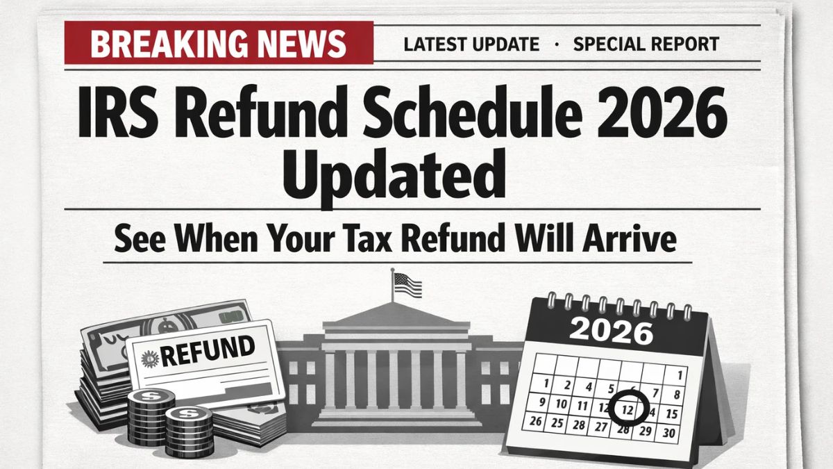IRS Refund Schedule 2026 Updated — See When Your Tax Refund Will Arrive